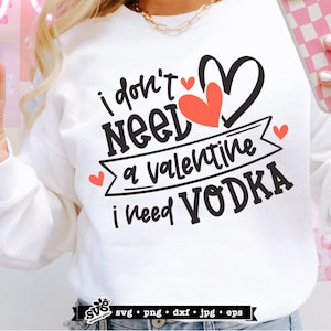 San Valentino SVG per Cricut, Divertente Anti Valentine SVG, maglietta Valentine Vodka che dice, Non ho bisogno di San Valentino, Ho bisogno di Vodka