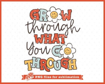 Grow Through What You Go Through PNG: Self Care Sublimation (Digital Download)