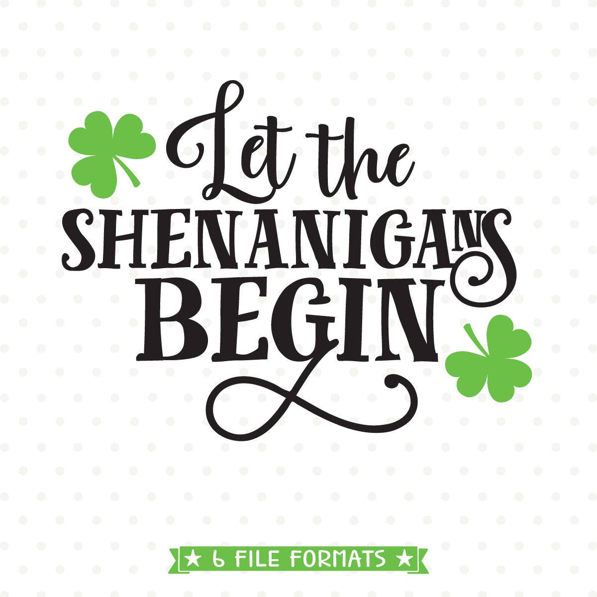 St Patricks Day PNG, Let the Shenanigans Begin SVG file, Shenanigans SVG, St Patricks Day svg, St Paddy's Day svg, svg for St Patricks Day