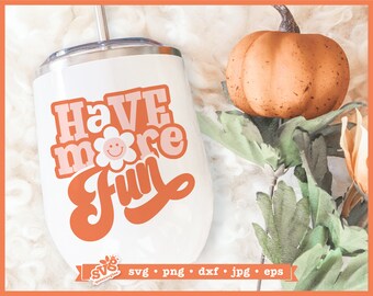 Have More Fun SVG: Daisy Mental Health Quote, Retro Hippie (Digital Download)