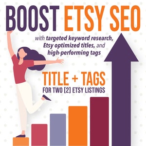 May include: A woman jumps up a bar graph, holding a purple sign that says "BOOST ETSY SEO". The text below the sign reads "with targeted keyword research, Etsy optimized titles, and high-performing tags". Below the graph, the text reads "TITLE + TAGS FOR TWO [2] ETSY LISTINGS".