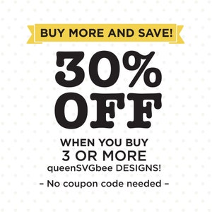 Op de afbeelding: Een gele banner met de tekst "BUY MORE AND SAVE!" boven een zwarte afbeelding die "30% OFF" zegt. Onder de afbeelding staat de tekst "WHEN YOU BUY 3 OR MORE queenSVGbee DESIGNS! - No coupon code needed -"