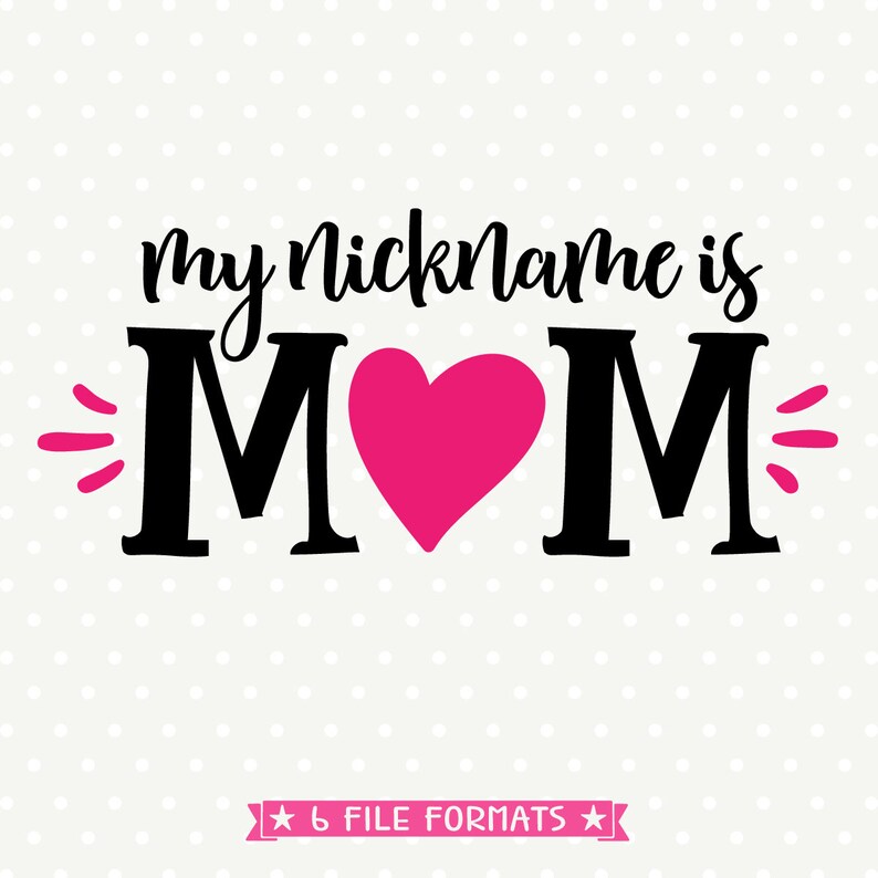 Download Mom SVG file Mothers Day svg My Nickname is Mom Iron on | Etsy