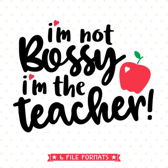 Download Svg For Teachers I M Not Bossy I M The Teacher Svg Etsy