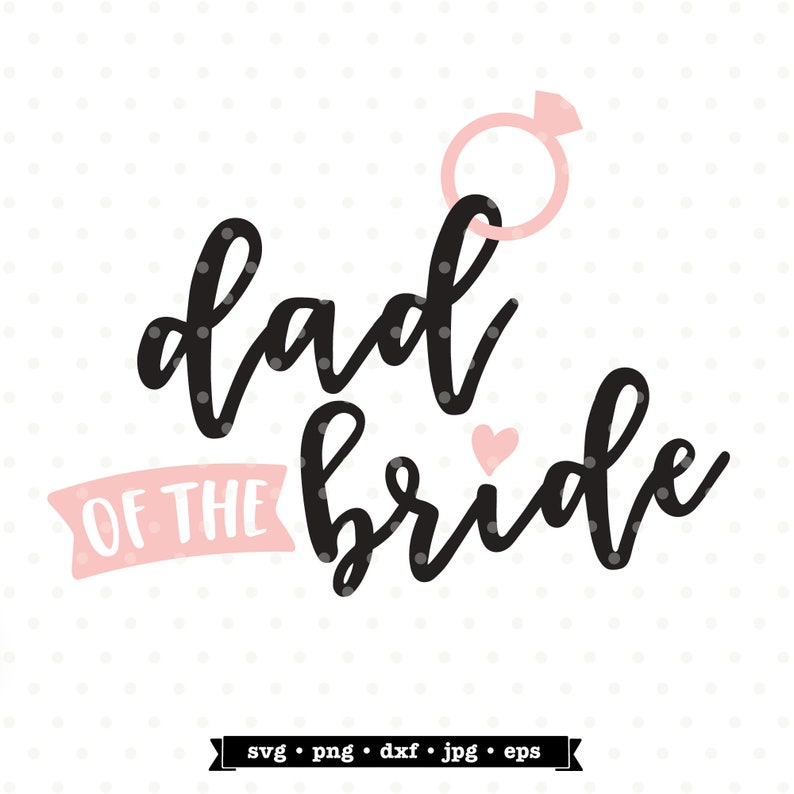 Dad Of The Bride SVG File Father Of The Bride SVG Bridal - Etsy