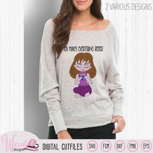 Ragazza del tè cartone animato svg, design adolescente, citazione del tè rende tutto migliore, svg per cricut, scanncut fcm, file plotter svg digitale