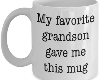 Funny Gift for Grandmother or Grandfather from Granddaughter. My Favorite Grandson Gave Me This Mug - Present for Pop, Nanna, MawMaw,