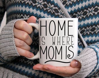 Coffee Mug for Mom,  Home Is Where Mom Is, Gift from Daughter to Mom