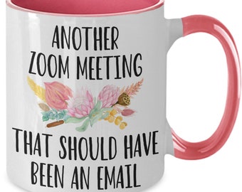 Another Zoom Meeting that Should Have Been an Email Coffee Mug Funny Gift Mug for Boss, Employees, Coworkers, Supervisor. for Teams