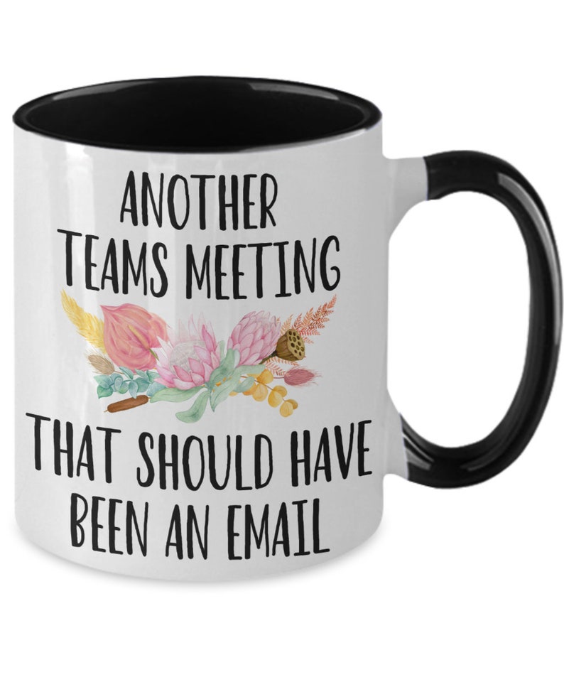 Another Teams Meeting that Should Have Been an Email Coffee Mug Gift Mug for Boss, Employees, Coworkers, Supervisor. for Teams Meetings. ... image 4