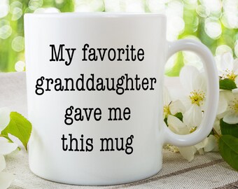 Funny Gift for Grandmother or Grandfather from Granddaughter. My Favorite Granddaughter Gave Me This Mug - Present for Pop, Nanna, MawMaw,