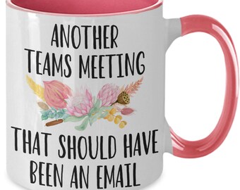 Another Teams Meeting that Should Have Been an Email Coffee Mug Gift Mug for Boss, Employees, Coworkers, Supervisor. for Teams Meetings. ...