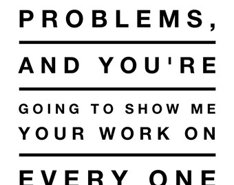 I've got 99 Problems, Math Teacher Printable Art, Instant Download 8 x 10"