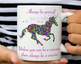 Unicorn Gift, Always Be Yourself Unicorn Mug, Gift for Unicorn Lovers, Cute Gift for Her, Gifts under 20, Tea Cup, Coffee Cup, Coffee Mug