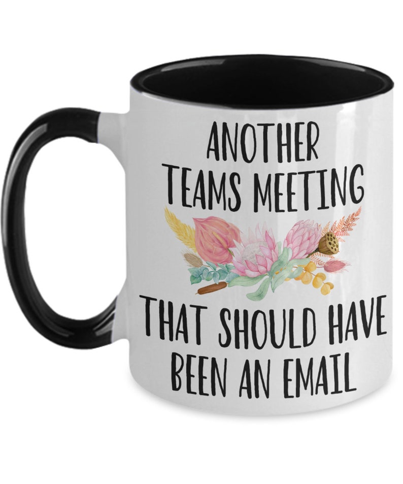 Another Teams Meeting that Should Have Been an Email Coffee Mug Gift Mug for Boss, Employees, Coworkers, Supervisor. for Teams Meetings. ... image 8