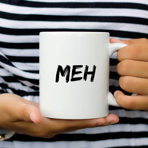 Meh Mug, #Meh, Sarcastic Coffee Mug, Funny Coffee Mug, Minimalist Mug