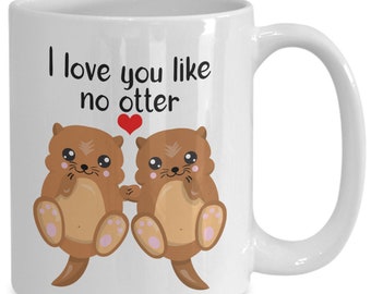 Cute Valentines Day Mug for Her or Him, I Love You Like No Otter Coffee Cup