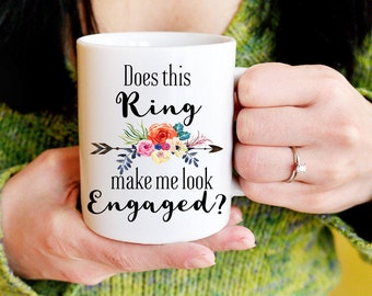 Does This Ring Make Me Look Engaged Mug, Engagement Gift, Engagement Coffee Mug, Do This Ring Make Me Look Engaged Mug, Engaged Coffee Cup