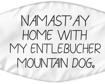 Entlebucher Mountain Dog Mask, Entlebucher Mountain Dog Gift, Namastay Home With My Entlebucher Mountain Dog Face Mask, Face Cover