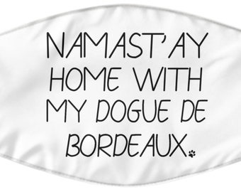 Dogue De Bordeaux Mask, Dogue De Bordeaux Gift, Namastay Home With My Dogue De Bordeaux Face Mask, Dogue De Bordeaux Face Cover