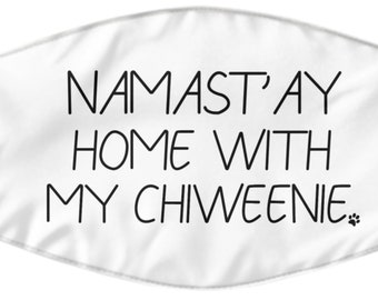 Chiweenie Mask, Chiweenie Gift, Namastay Home With My Chiweenie Face Mask, Chiweenie Face Cover, Gift For Chiweenie Lovers