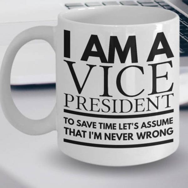 Vice President Mug - Fun Vice President Mug  - I'm a Vice President To Save Time Let's Assume That I'm Never Wrong