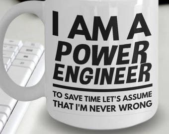 Power Engineer Mug - Fun Power Engineer Mug - I'm a Power Engineer To Save Time Let's Assume That I'm Never Wrong