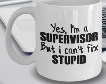 gift ideas for dissertation supervisor Supervisor Gift - Supervisor Mug - Supervisor Coffee Mug - Yes I'm a Supervisor But I Can't Fix Stupid