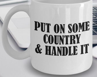 Country Mug - Gift For Country Music Lovers - Put On Some Country And Handle It - Country Gifts