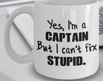 Captain Gift - Captain Coffee Mug - Yes I'm a Captain But I Can't Fix Stupid