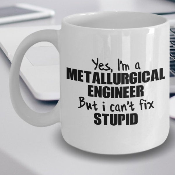 Cadeau d’ingénieur métallurgique - Tasse à café d’ingénieur métallurgique - Oui, je suis ingénieur métallurgiste mais je ne peux pas réparer stupide