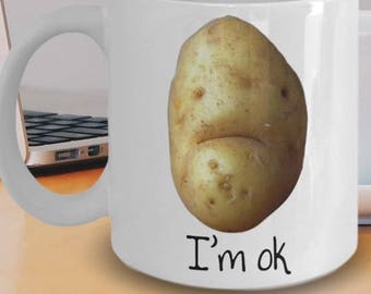 Potato Mug - Potato Gifts - Funny Potato Stuff - Potato Lovers - I Love Potatos - Potato Coffee Mug - Funny Potato Gifts - I'm Ok Potato