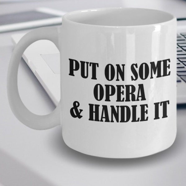 Opera Mug - Gift For Opera Music Lovers - Put On Some Opera And Handle It - Opera Gifts