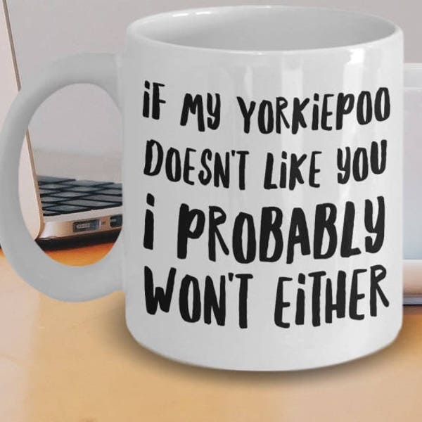 Yorkiepoo Gifts - Yorkiepoo Mug - Yorkiepoo Dog - Yorkiepoo Mom - Yorkiepoo Plush - If My Yorkiepoo Doesn't Like You I Probably Won't Either