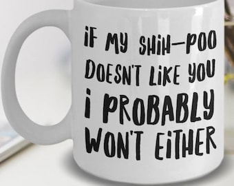 Shih Poo Gifts - Shih-Poo Mug - Shihpoo Dog - Shi-Poo Mom - If My Shih-Poo Doesn't Like You I Probably Won't Either