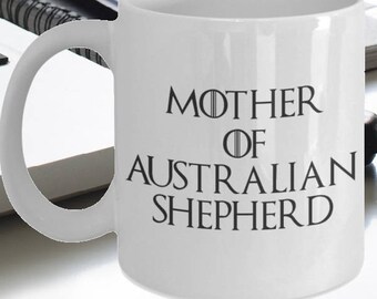 Australian Shepherd Mug - Mother Of Australian Shepherd - Australian Shepherd Gifts - Funny Australian Shepherd Coffee Mug-Mother Of Dragons