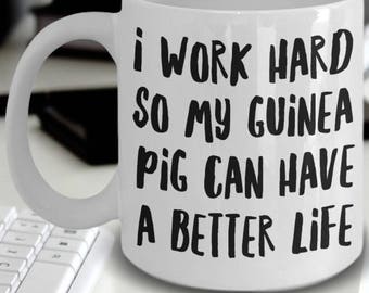 Guinea Pig Gifts - Guinea Pig Mug - Guinea Pig Coffee Mug - Guinea Pig Lovers - I Work Hard So My Guinea Pig Can Have A Better Life