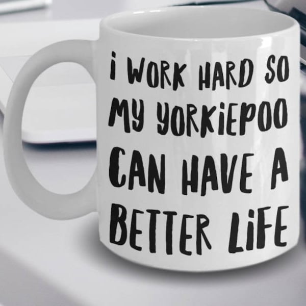 Yorkiepoo Mug - Yorkiepoo Gifts - Yorkiepoo Mom - Yorkiepoo Dog - Yorkiepoo Plush - I Work Hard So My Yorkiepoo Can Have A Better Life