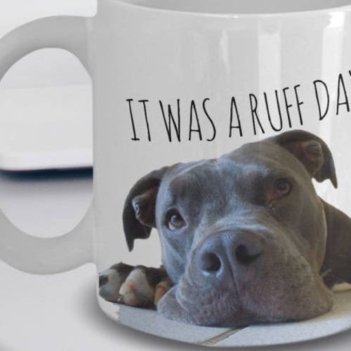 Pitbull Mug Pitbull Gifts it Was A Ruff Day Pitbull Etsy