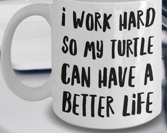 Turtle Gifts - Turtle Mug - Turtle Lover Gifts - Turtle Plush - I Work Hard So My Turtle Can Have A Better Life