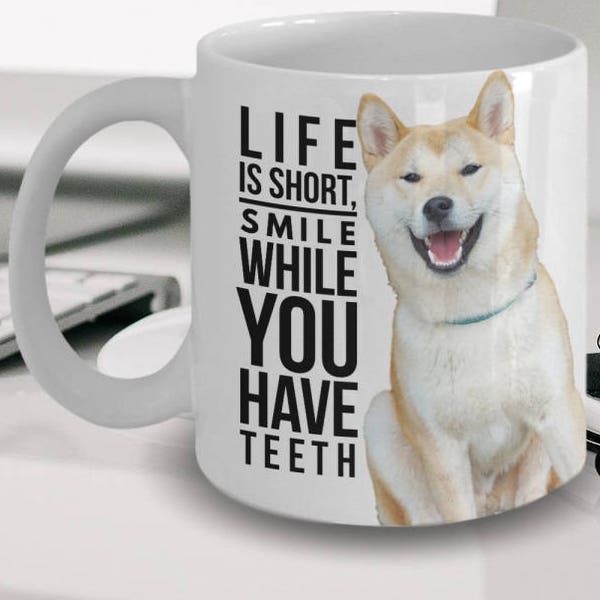 Smiling Mug - Shiba Inu Mug "Funny Shiba Inu Coffee Mug Life Is Short Smile While You Have Teeth" Shiba Inu Gift Idea