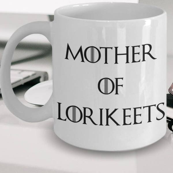 Lorikeet Mug - Lorikeet Gifts - Lorikeet Birds - Lorikeet Parrot - Lorikeet Plush - Mother of Lorikeets - Mother Of Dragons