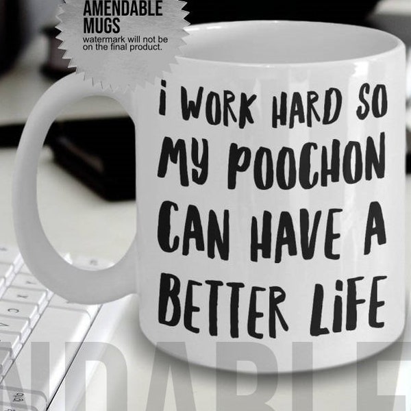 Poochon Mug - Poochon Gifts - Poochon Plush - Poochon Mom - Poochon Dog - I Work Hard So My Poochon Can Have A Better Life