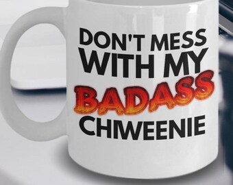 Chiweenie Mug "Don't Mess With My Badass Chiweenie Coffee Mug" Great Chiweenie Gifts Idea For Dad, Mom or Anyone