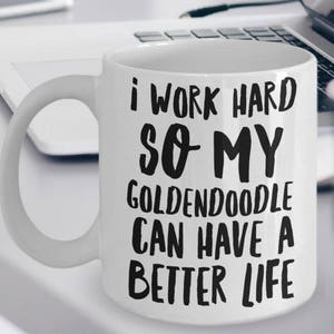 Goldendoodle Mug Goldendoodle Gifts I Work Hard So My Goldendoodle Can Have A Better Life Funny Goldendoodle Coffee Mugs image 1