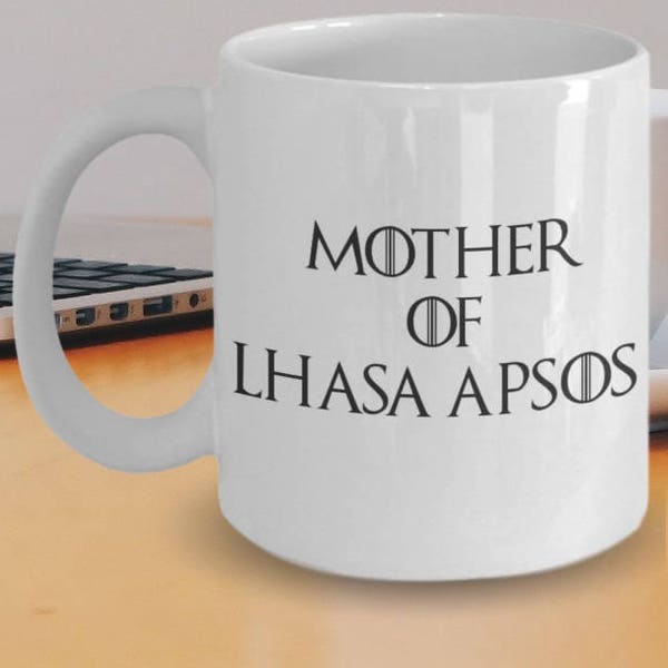 Lhasa Apso Mug - Lhasa Apso Gifts - Funny Lhasa Apso Coffee Mug - Mother Of Lhasa Apso - Mother Of Dragons