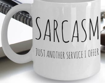 Sarcasm Mug - Sarcastic Mug - Funny Sarcasm Coffee Mug - Sarcasm Gifts - Sarcasm Just Another Service I Offer