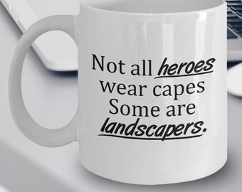 Landscapers Gift Idea Landscaper Mug Gifts For Not All Heroes Wear Capes Some Are