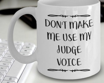 Mug For Judge - Judge Gift - Don't Make Me Use My Judge Voice Mug - Funny Judge Gift - Judge Cup - Judge Mug