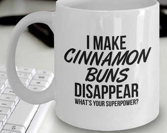 Cinnamon Buns Mug - I Make Cinnamon Buns Disappear What's Your Superpower - Cinnamon Buns Gift - Cinnamon Buns Lovers